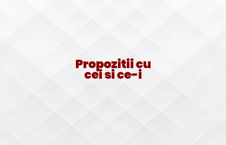 propozitii cu cei si ce-i