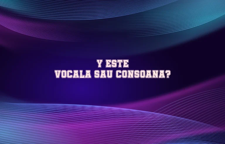 y este vocala sau consoana