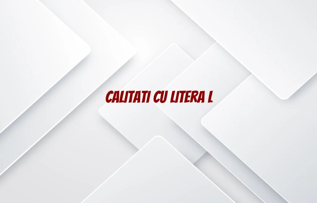 calitati cu litera l