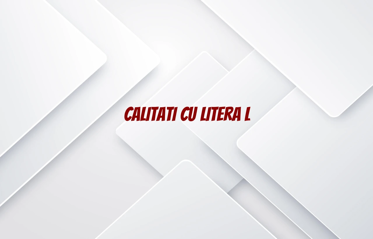 calitati cu litera l
