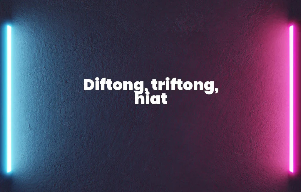 diftong triftong hiat