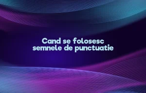 cand se folosesc semnele de punctuatie