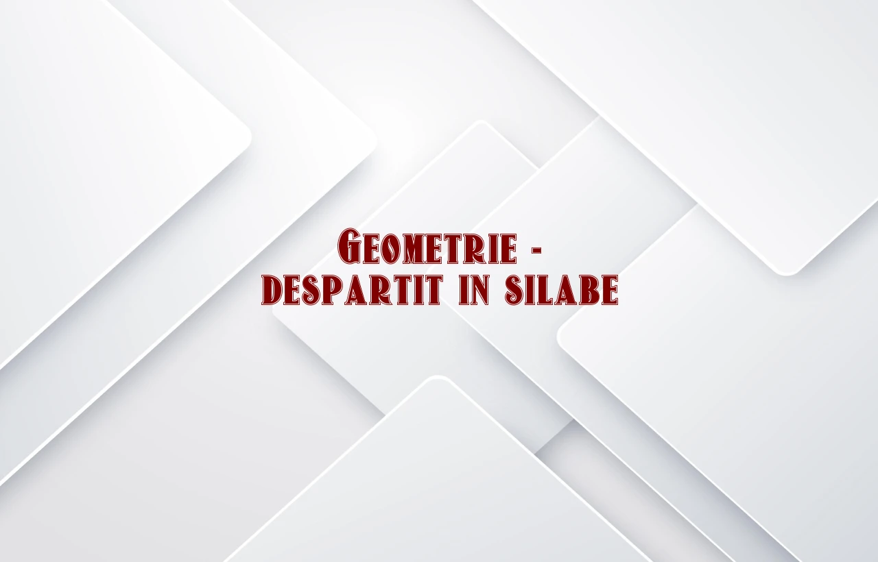 geometrie despartit in silabe