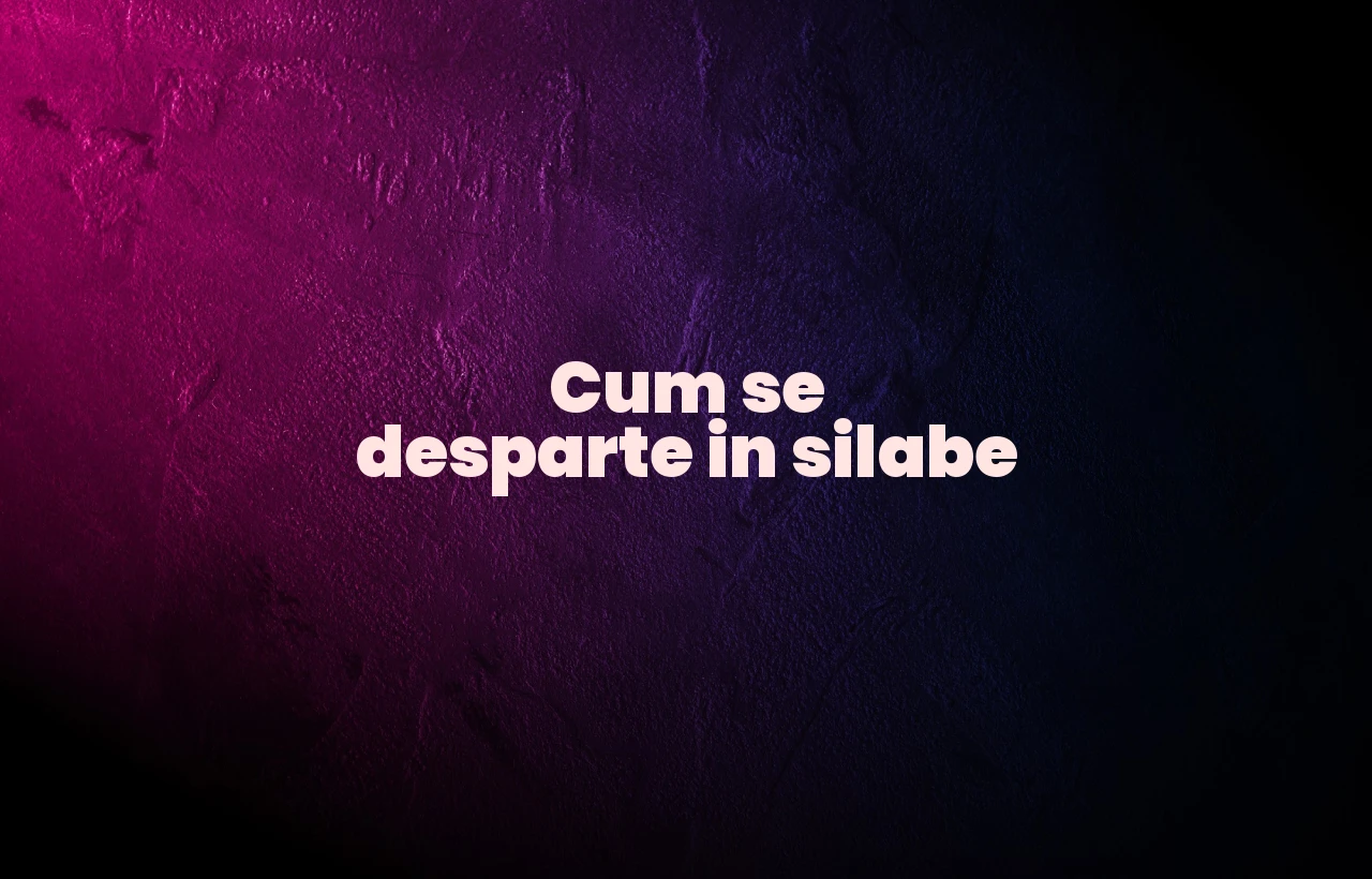 cum se desparte in silabe