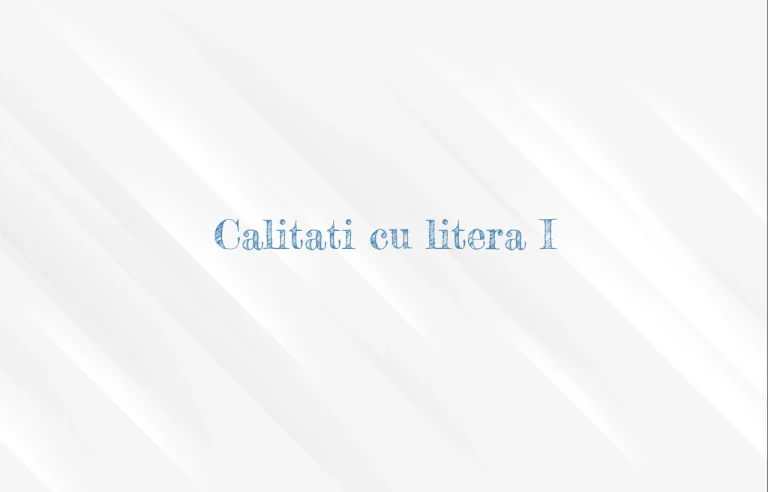 calitati cu litera i