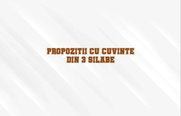 propozitii cu cuvinte din 3 silabe
