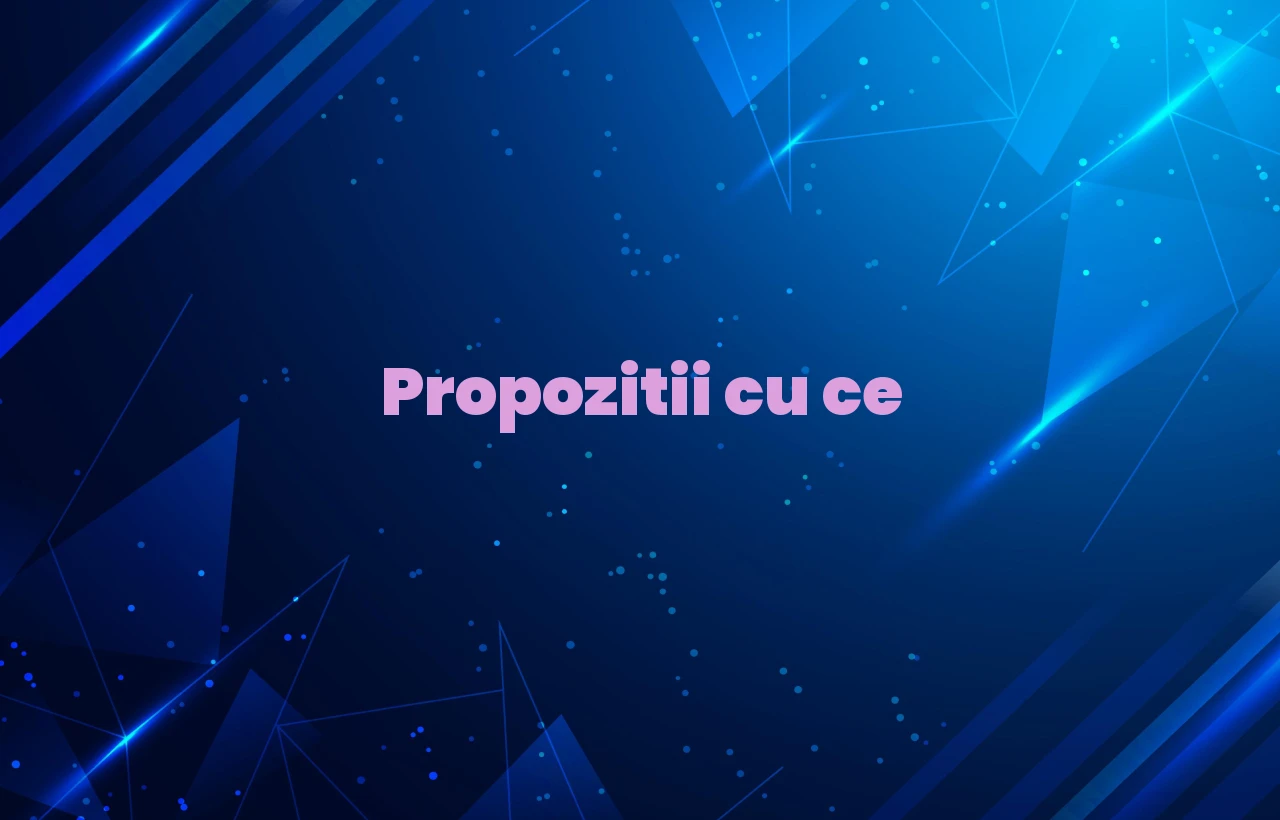 propozitii cu ce