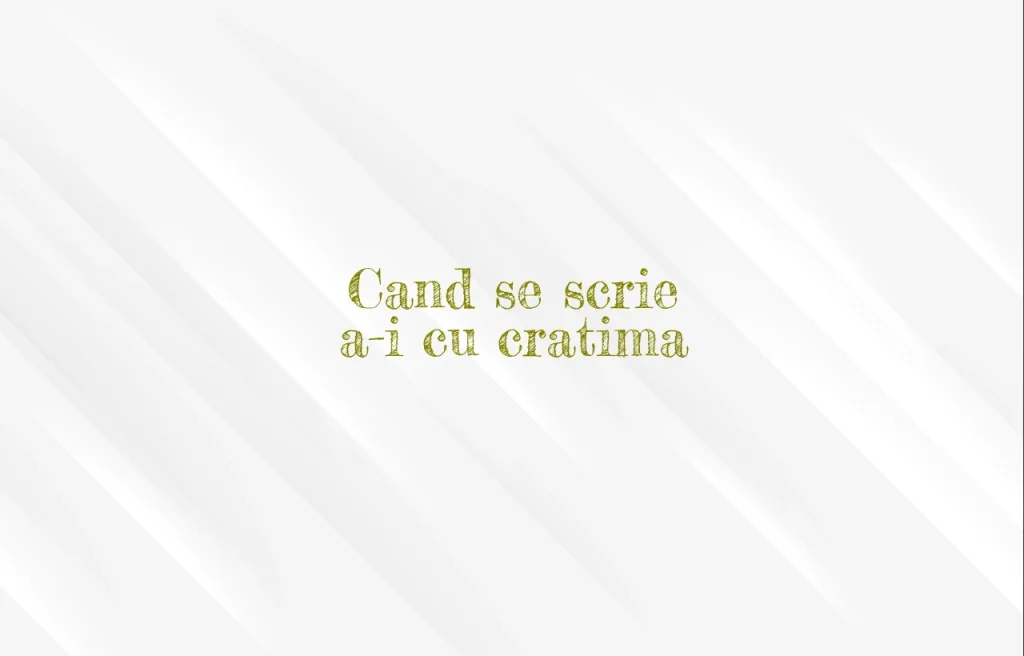 cand se scrie a-i cu cratima